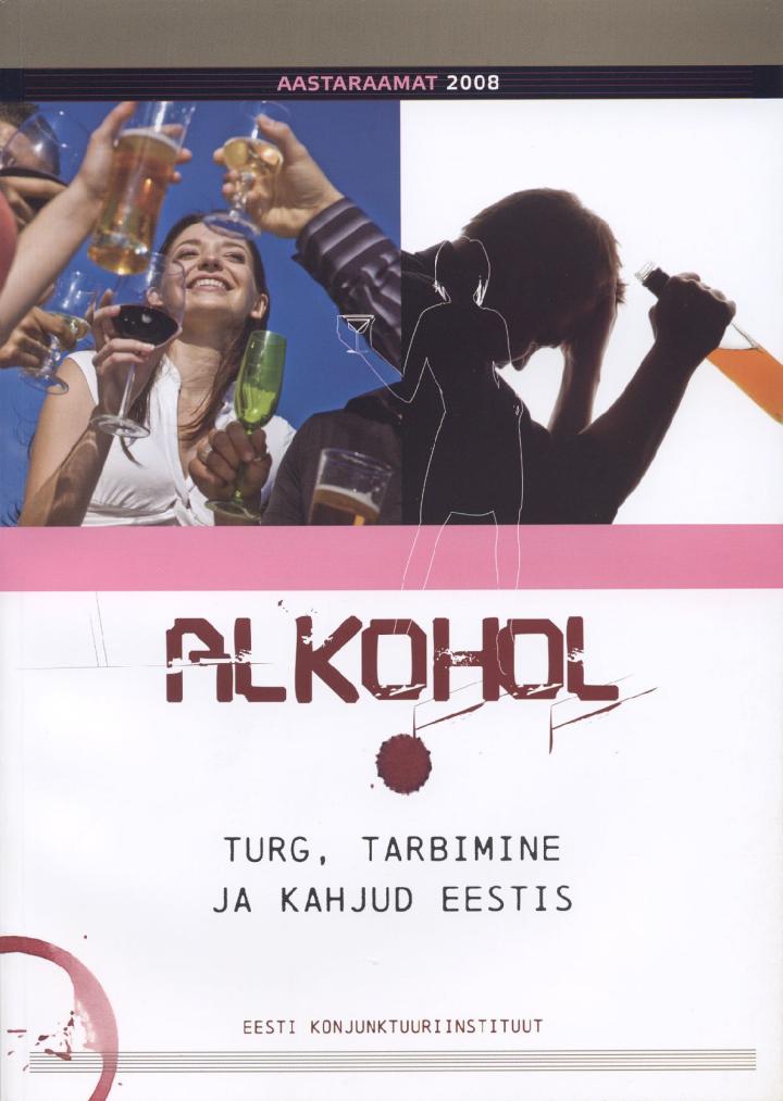 Alkoholi turg, tarbimine ja kahjud Eestis. Aastaraamat 2008